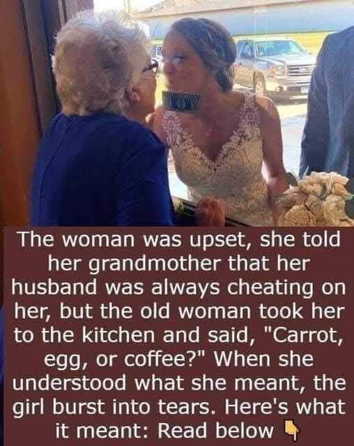 I had no idea “”Carrot, egg or coffee”” means that. Grandmothers are undoubtedly the wisest people.